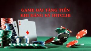 game-bai-tang-tien-khi-dang-ky-hitclub