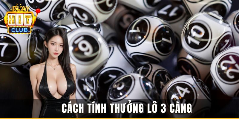 Cách tính thưởng lô 3 càng